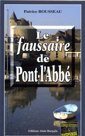 Couverture du livre « Le faussaire de pont l'abbe » de Rousseau/Patrick aux éditions Bargain