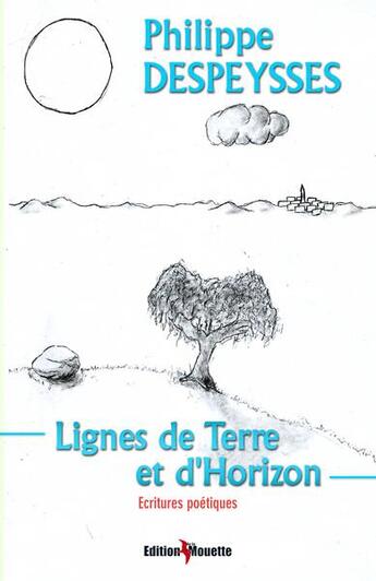 Couverture du livre « Lignes de terre et d'horizon » de Philippe Despeysses aux éditions De La Mouette