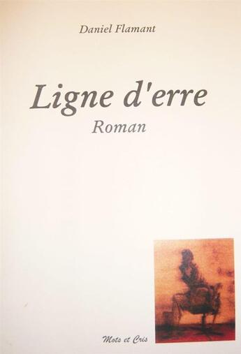 Couverture du livre « Ligne d'erre » de Daniel Flamant aux éditions Mots Et Cris