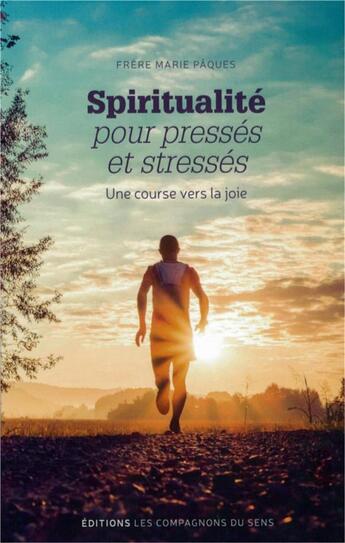 Couverture du livre « Spiritualité pour pressés et stressés ; une course vers la joie » de Frere Marie-Jacques aux éditions Les Compagnons Du Sens