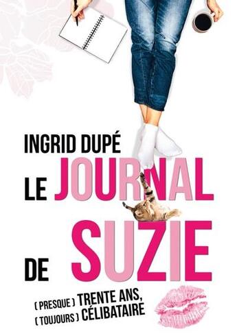 Couverture du livre « Le journal de Suzie : (presque) trente ans, (toujours) célibataire » de Ingrid Dupe aux éditions Books On Demand