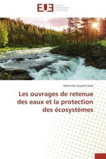 Couverture du livre « Les ouvrages de retenue des eaux et la protection des ecosystemes » de Goyette Noel M-P. aux éditions Editions Universitaires Europeennes