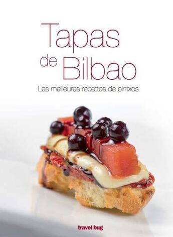 Couverture du livre « Tapas de Bilbao, les meilleures recettes de pintxos » de Pedro Martin Villa aux éditions Travel Bug