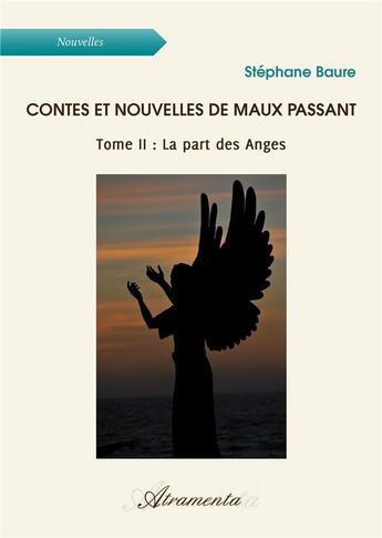 Couverture du livre « Contes et nouvelles de Maux Passant (Tome II : La Part des Anges) » de Stephane Baure aux éditions Atramenta