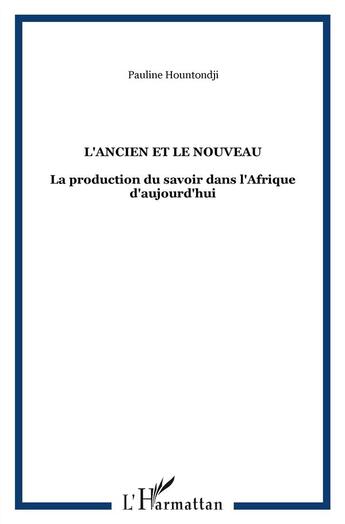 Couverture du livre « Ancien et le nouveau la production du savoir dans l'afrique d'aujourd'hui » de Paulin J. Hountondji aux éditions L'harmattan