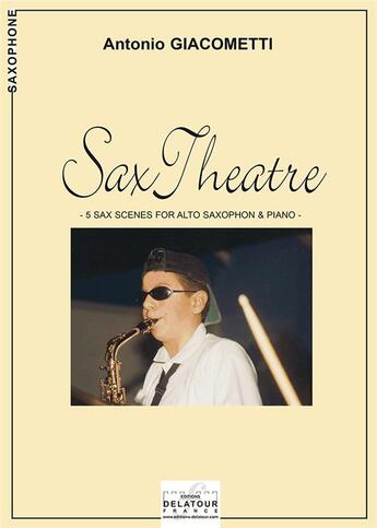 Couverture du livre « Sax theatre ; 5 sax scenes for alto saxophon & piano » de Antonio Giacometti aux éditions Delatour