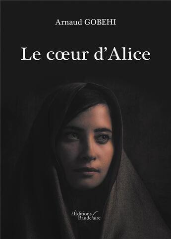 Couverture du livre « Le coeur d'Alice » de Arnaud Gobehi aux éditions Baudelaire