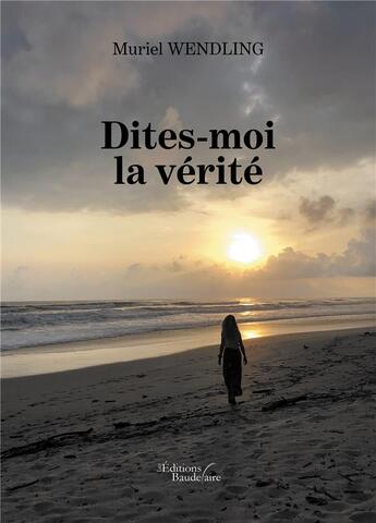 Couverture du livre « Dites-moi la vérité » de Muriel Wendling aux éditions Baudelaire