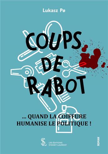 Couverture du livre « Coups de rabot quand la coiffure humanise le politique ! » de Po Lukasz aux éditions Sydney Laurent