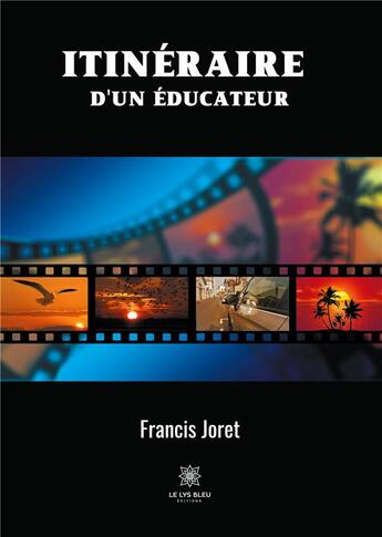 Couverture du livre « Itinéraire d'un éducateur » de Francis Joret aux éditions Le Lys Bleu