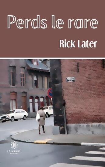 Couverture du livre « Perds le rare » de Rick Later aux éditions Le Lys Bleu