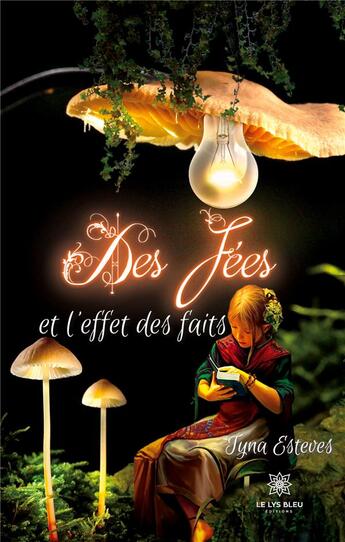 Couverture du livre « Des fées et l'effet des faits » de Tyna Esteves aux éditions Le Lys Bleu