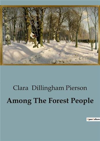 Couverture du livre « Among The Forest People » de Clara Dillingham Pierson aux éditions Culturea