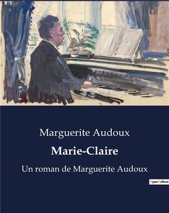 Couverture du livre « Marie-Claire : Un roman de Marguerite Audoux » de Marguerite Audoux aux éditions Culturea