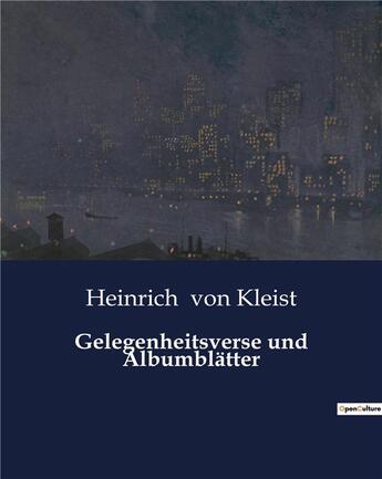 Couverture du livre « Gelegenheitsverse und Albumblätter » de Heinrich Von Kleist aux éditions Culturea