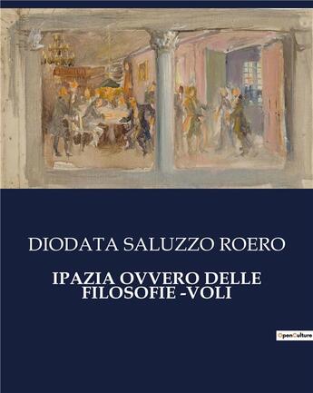 Couverture du livre « Ipazia ovvero delle filosofie Tome 1 » de Roero D. Saluzzo aux éditions Shs Editions