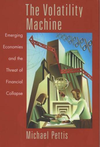 Couverture du livre « The Volatility Machine: Emerging Economics and the Threat of Financial » de Pettis Michael aux éditions Editions Racine