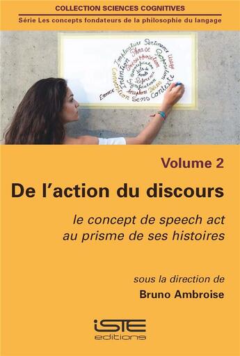 Couverture du livre « De l'action du discours ; le concept de speech act au prisme de ses histoires » de Bruno Ambroise aux éditions Iste