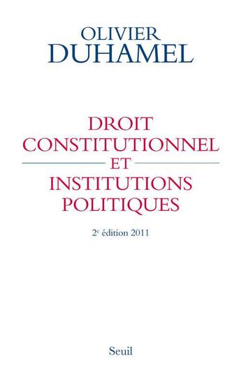 Couverture du livre « Droit constitutionnel et institutions politiques ; édition 2011 » de Olivier Duhamel aux éditions Seuil