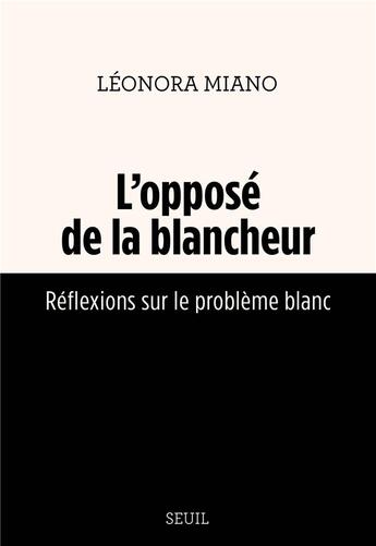 Couverture du livre « L'opposé de la blancheur : Réflexions sur le problème blanc » de Leonora Miano aux éditions Seuil