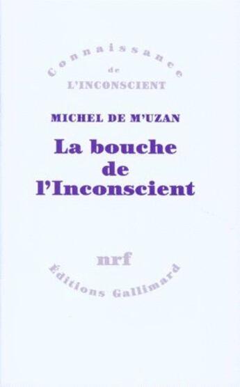 Couverture du livre « La bouche de l'Inconscient : Essais sur l'interprétation » de Michel De M'Uzan aux éditions Gallimard