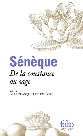 Couverture du livre « Sénèque, de la constance du sage ; la tranquilité de l'âme » de Seneque aux éditions Folio