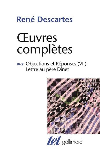 Couverture du livre « Oeuvres complètes ; Tome 4 vol.2 ; méditations métaphysiques ; objections et réponses ; lettre au père Dinet » de Rene Descartes aux éditions Gallimard