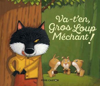 Couverture du livre « Va-t'en gros loup méchant ! » de Anne-Marie Chapouton aux éditions Pere Castor