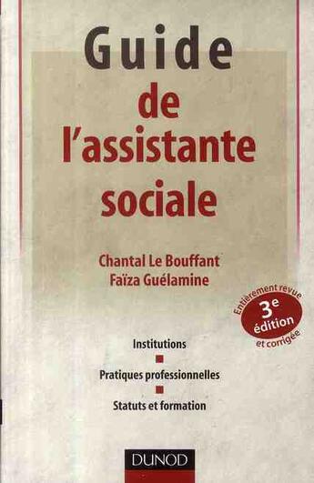 Couverture du livre « Guide de l'assistante sociale ; institutions, pratiques professionnelles, statuts et formation (3e édition) » de Faiza Guelamine et Chantal Le Bouffant aux éditions Dunod