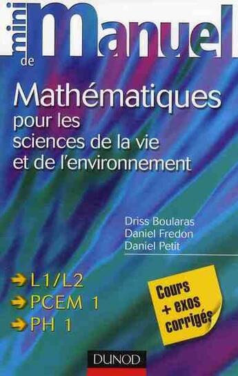 Couverture du livre « Mini manuel : mathématiques pour les sciences de la vie et de l'environnement » de Daniel Fredon et Driss Boularas et Daniel Petit aux éditions Dunod