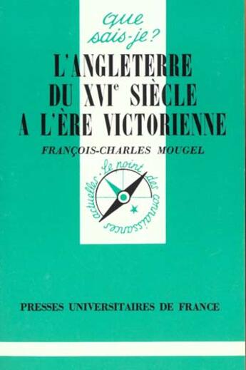 Couverture du livre « L'angleterre xvie a l'ere victorienne (5ed) qsj 1697 » de Mougel Francois-Char aux éditions Que Sais-je ?