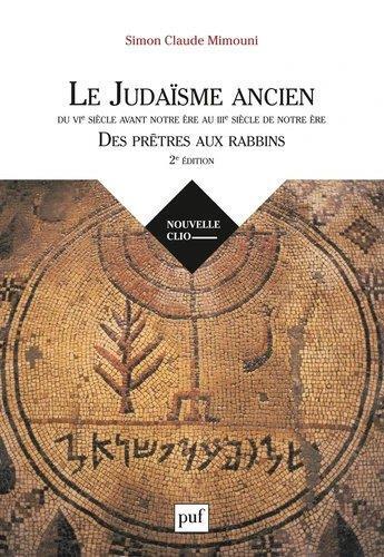 Couverture du livre « Le judaïsme ancien du VIe siècle avant notre ère au IIIe siècle de notre ère ; des prêtres aux rabbins (2e édition) » de Simon Claude Mimouni aux éditions Puf