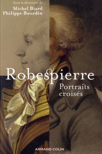 Couverture du livre « Robespierre ; portraits croisés » de Michel Biard et Philippe Bourdin aux éditions Armand Colin