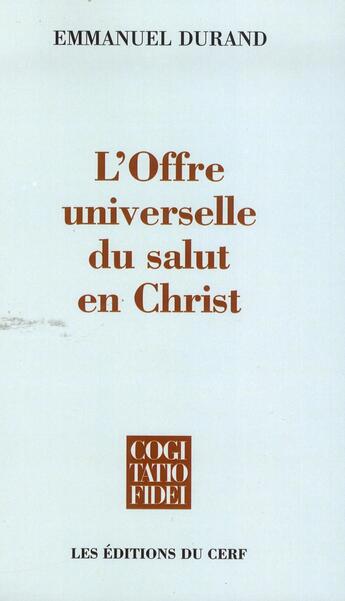 Couverture du livre « L'Offre universelle du salut en Christ » de Emmanuel Durand aux éditions Cerf