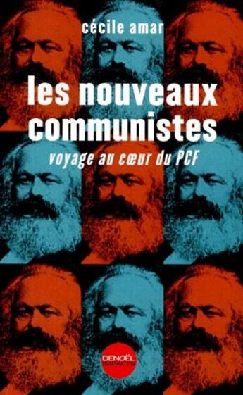 Couverture du livre « Les nouveaux communistes ; voyage au coeur du PCF » de Cecile Amar aux éditions Denoel