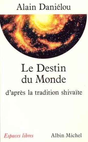 Couverture du livre « Le destin du monde d'apres la tradition shivaite » de Alain Danielou aux éditions Albin Michel