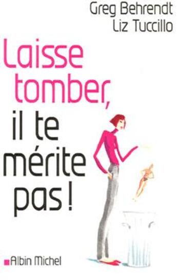 Couverture du livre « Laisse tomber, il te merite pas ! » de Behrendt-G+ Tuccillo aux éditions Albin Michel