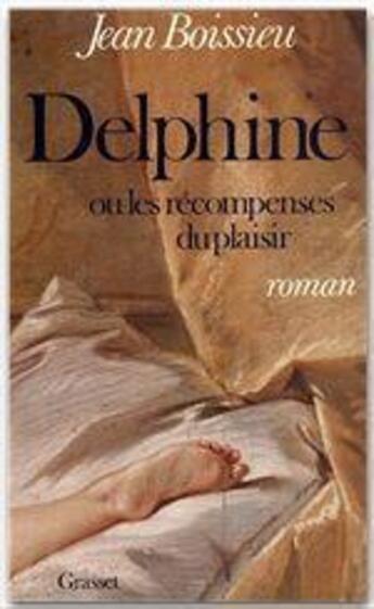 Couverture du livre « Delphine ou les récompenses du plaisir » de Jean Boissieu aux éditions Grasset