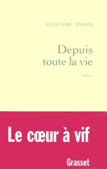 Couverture du livre « Depuis toute la vie » de Jean-Marc Parisis aux éditions Grasset Et Fasquelle