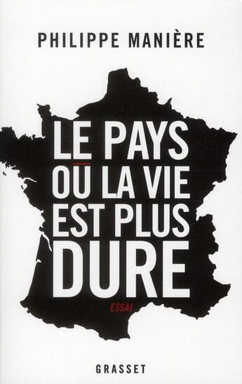 Couverture du livre « Le pays où la vie est plus dure » de Philippe Maniere aux éditions Grasset