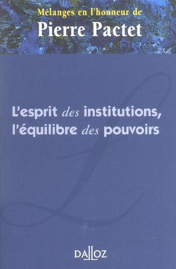 Couverture du livre « Mélanges en l'honneur de Pierre Pactet : l'esprit des institutions, l'équilibre des pouvoirs » de  aux éditions Dalloz