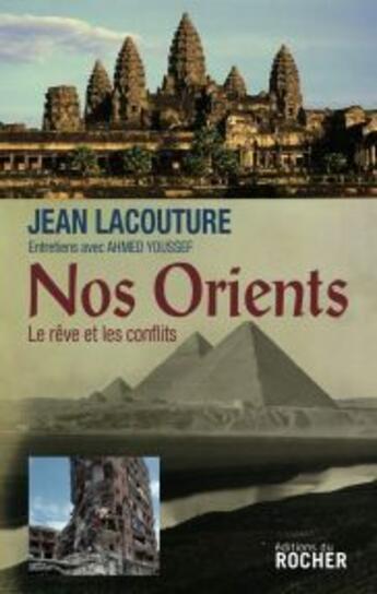 Couverture du livre « Nos orients ; le rêve et les conflits » de J Lacouture aux éditions Rocher