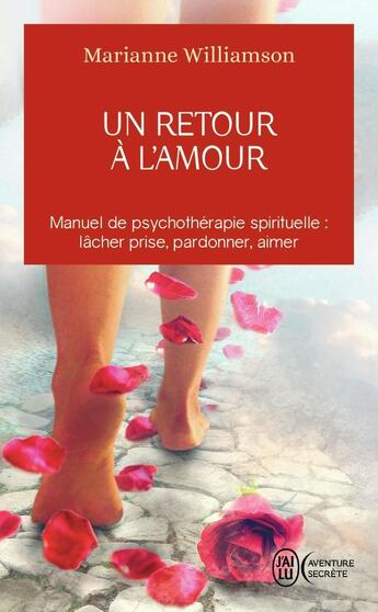 Couverture du livre « Un retour à l'amour ; manuel de psychothérapie spirituelle : lâcher prise, pardonner, aimer » de Marianne Williamson aux éditions J'ai Lu