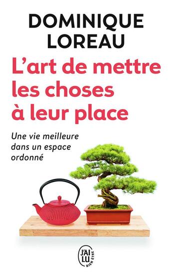 Couverture du livre « L'art de mettre les choses à leur place ; une vie meilleure dans un espace ordonné » de Dominique Loreau aux éditions J'ai Lu