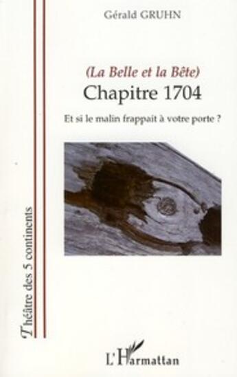 Couverture du livre « La belle et la bête ; chapitre 1704 ; et si le malin frappait à votre porte ? » de Gerald Gruhn aux éditions L'harmattan