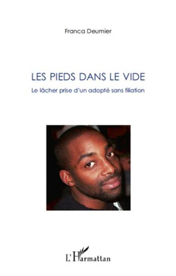 Couverture du livre « Les pieds dans le vide ; le lâcher prise d'un adopté sans filiation » de Franca Deumier aux éditions L'harmattan