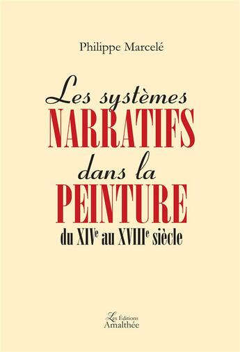 Couverture du livre « Les systemes narratifs dans la peinture du XIVe au XVIIIe siècle » de Philippe Marcele aux éditions Amalthee