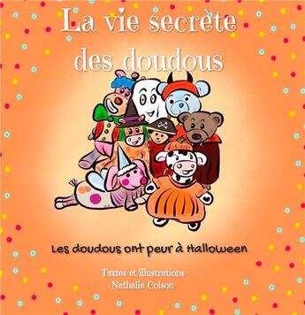 Couverture du livre « La vie secrete des doudous t.2 : les doudous ont peur à Halloween » de Nathalie Colson aux éditions Books On Demand