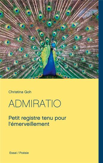 Couverture du livre « Admiratio ; petit registre tenu pour l'émerveillement » de Christina Goh aux éditions Books On Demand