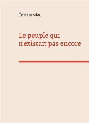 Couverture du livre « Le peuple qui n'existait pas encore » de Hervieu Eric aux éditions Books On Demand